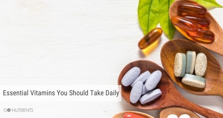 5 Essential Vitamins You Should Take Daily Go Nutrients Blog