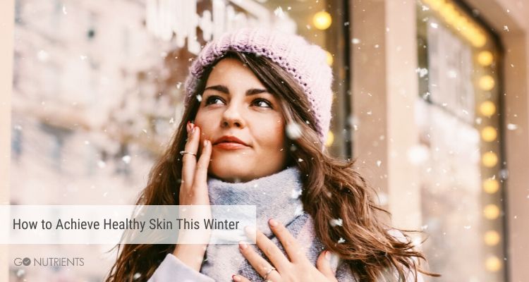 How to achieve healthy skin this winter