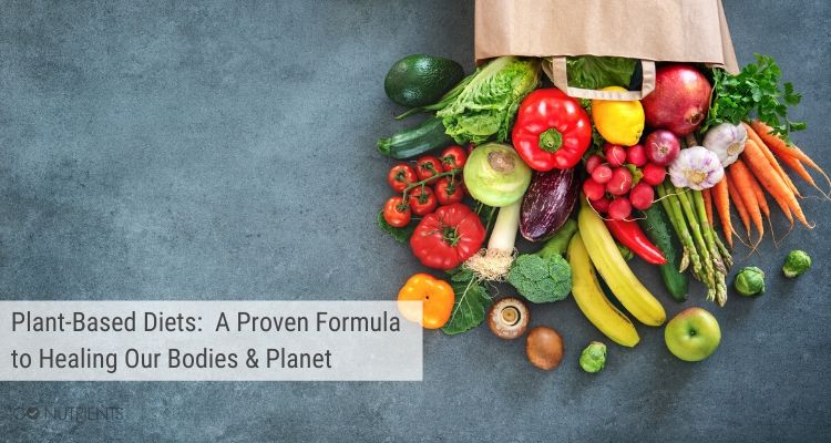 Plant-based diets:  Proven formula for healing bodies and the planet.