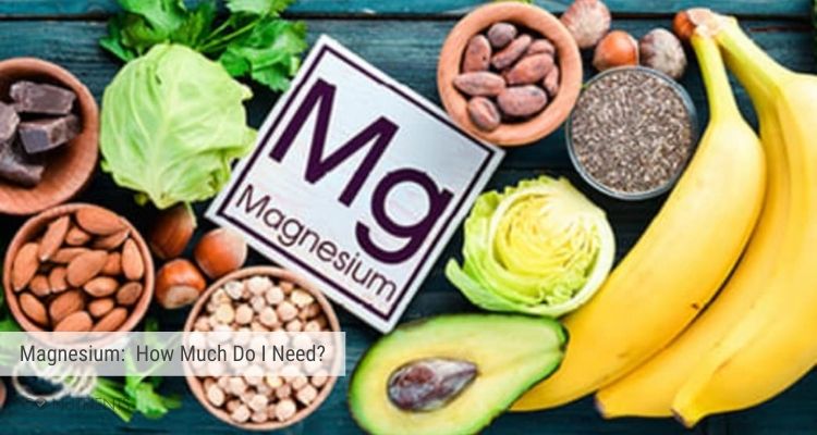 Magnesium:  How Much Do I Need? 