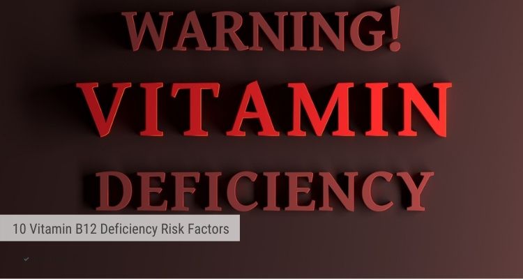 10 Vitamin B12 Deficiency Risk Factors