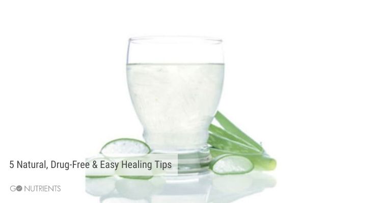 5 Natural, Drug-Free & Easy Healing Tips