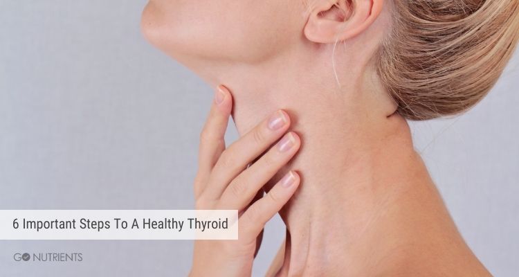  6 Important Steps To A Healthy Thyroid